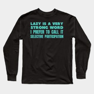 I Prefer to Call it Selective Participation Long Sleeve T-Shirt